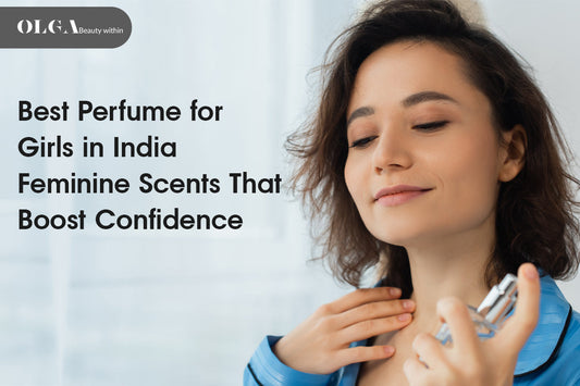 Best Perfume for Girls in India: Feminine Scents That Boost Confidence
